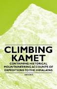 Climbing Kamet - Containing Historical Mountaineering Accounts of Expeditions to the Himalayas