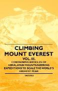 Climbing Mount Everest - Vol. III. - Containing Articles of Himalayan Mountaineering Expeditions to Scale the World's Highest Peak