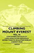 Climbing Mount Everest - Vol. IV. - Containing Articles of Himalayan Mountaineering Expeditions to Scale the World's Highest Peak