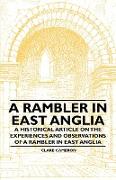 A Rambler in East Anglia - A Historical Article on the Experiences and Observations of a Rambler in East Anglia