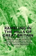 Rambling in the Hills of Great Britain - A Collection of Historical Walking Guides and Rambling Experiences - Including Information on the Highlands o