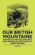 Our British Mountains - An Article on the Geology and Origins of the Peaks of Great Britain