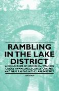 Rambling in the Lake District - A Collection of Historical Walking Guides to Wasdale, Scafell, Cartmel and Other Areas in the Lake District