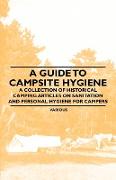 A Guide to Campsite Hygiene - A Collection of Historical Camping Articles on Sanitation and Personal Hygiene for Campers