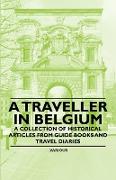 A Traveller in Belgium - A Collection of Historical Articles from Guide Books and Travel Diaries