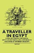 A Traveller in Egypt - A Collection of Historical Articles on Travelling Experiences and Sites of Interest in Egypt