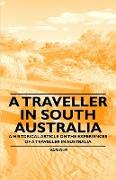 A Traveller in South Australia - A Historical Article on the Experiences of a Traveller in Australia