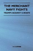 The Merchant Navy Fights - Tramps Against U-Boats
