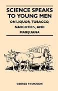 Science Speaks to Young Men - On Liquor, Tobacco, Narcotics, and Marijuana