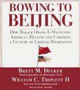 Bowing to Beijing: How Barack Obama Is Hastening America's Decline and Ushering a Century of Chinese Domination