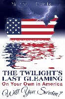 The Twilight's Last Gleaming: On Your Own in America: Will You Survive