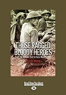 Those Ragged Bloody Heroes: From the Kokoda Trail to Gona Beach 1942 (Large Print 16pt)