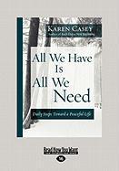 All We Have Is All We Need: Daily Steps Toward a Peaceful Life (Large Print 16pt)