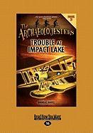 The Archaeolojesters: Book 3: Trouble at Impact Lake (Large Print 16pt)