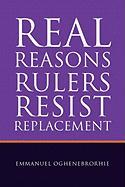 Real Reasons Rulers Resist Replacement