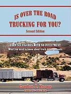 Is Over the Road Trucking for You? Second Edition: Earn Six Figures with No Investment What You Need to Know about Truck Driver Schools