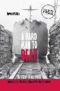 A Hard Man to Beat: The Story of Bill White: Labour Leader, Historian, Shipyard Worker, Raconteur