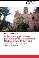Autonomía y procesos políticos en la Universidad Michoacana, 1917-1963