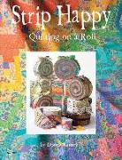 Strip Happy: Quilting on a Roll