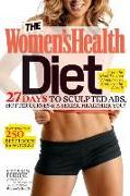 The Women's Health Diet: 27 Days to Sculpted Abs, Hotter Curves & a Sexier, Healthier You!