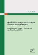 Qualitätsmanagementsysteme im Gesundheitswesen: Anforderungen für die Zertifizierung von Medizinprodukten