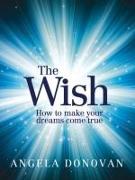 The Wish: How to Make Your Dreams Come True