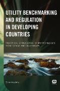 Utility Benchmarking and Regulation in Developing Countries: Practical Application of Performance Monitoring and Incentives