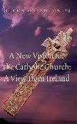 A New Vision for the Catholic Church: A View from Ireland