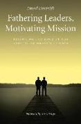 Fathering Leaders, Motivating Mission: Restoring the Role of the Apostle in Today's Church