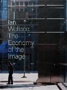 Ian Wallace: The Economy of the Image