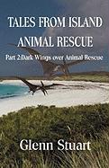 Tales from Island Animal Rescue.Dark Wings Over Animal Rescue