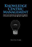 Knowledge Centric Management: Urgent Recommendations and a Practical and Pragmatic Framework to Become a Knowledge Centric Organisation