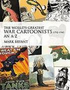 The World's Greatest War Cartoonists, 1792-1945