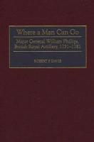 Where a Man Can Go: Major General William Phillips, British Royal Artillery, 1731-1781