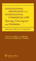 International Arbitration and International Commercial Law: Synergy, Convergence and Evolution