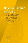 Beyond Friend and Foe: The Politics of Critical Theory