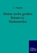 Meine sechs großen Reisen in Südamerika