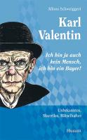 Karl Valentin - "Ich bin ja auch kein Mensch, ich bin ein Bayer!"