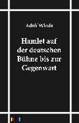 Hamlet auf der deutschen Bühne bis zur Gegenwart
