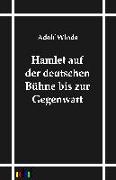 Hamlet auf der deutschen Bühne bis zur Gegenwart