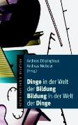 Dinge in der Welt der Bildung - Bildung in der Welt der Dinge