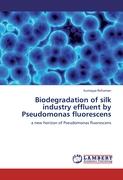 Biodegradation of silk industry effluent by Pseudomonas fluorescens