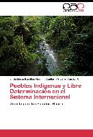 Pueblos Indigenas y Libre Determinación en el Sistema Internacional