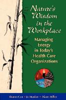 Nature's Wisdom in the Workplace: Managing Energy in Today's Health Care Organizations
