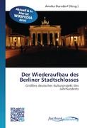 Der Wiederaufbau des Berliner Stadtschlosses