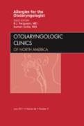 Allergies for the Otolaryngologist, an Issue of Otolaryngologic Clinics: Volume 44-3