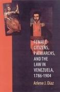 Female Citizens, Patriarchs, and the Law in Venezuela, 1786-1904