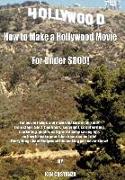 How to Make a Hollywood Movie for Under $800!