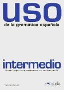 Uso de la gramatica espanola intermedio. Gramática y ejercicios de sistematización para estudiantes de E.L.E. / Buch