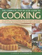 The Complete Step-By-Step Guide to Cooking: The Ultimate How-To Reference Book of Culinary Techniques Shown in Over 1550 Photographs and with 500 Clas